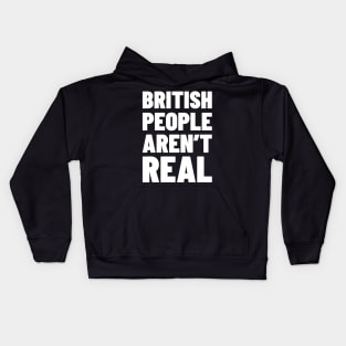 British People Aren't Real Kids Hoodie